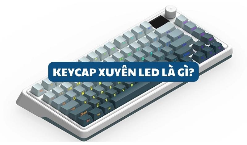 Keycap xuyên led là gì?