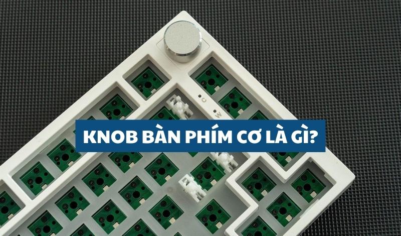 Knob bàn phím là gì?