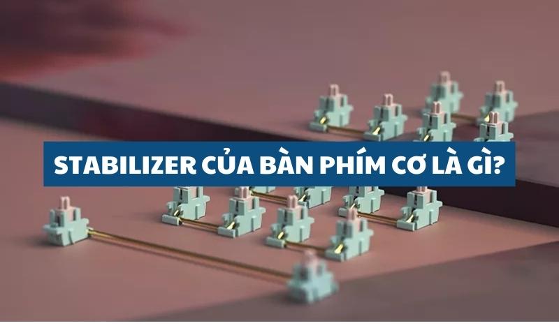 Stabilizer của bàn phím cơ là gì?