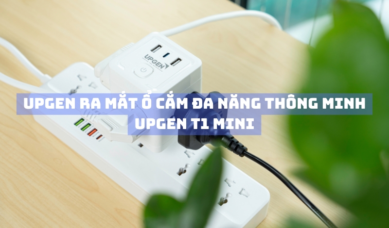 Upgen ra mắt ổ cắm điện đa năng thông minh Upgen T1 Mini