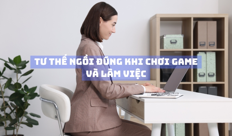 Cách chỉnh ghế đúng tư thế khi chơi game và làm việc